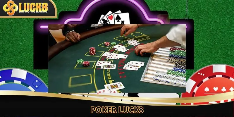 Poker Luck8 - Sân Chơi Đỉnh Cao, Uy Tín Và Hấp Dẫn